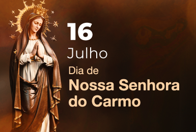 16 de Julho - Dia de Nossa Senhora do Carmo.