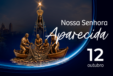 12 de outubro - Feriado Nossa Senhora Aparecida.